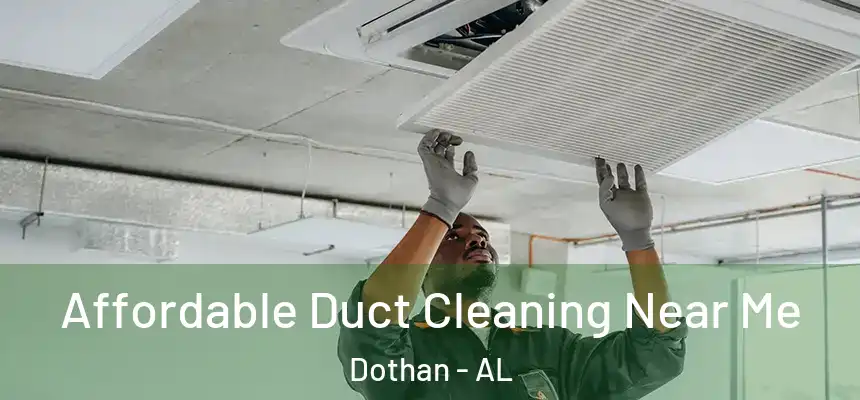 Affordable Duct Cleaning Near Me Dothan - AL