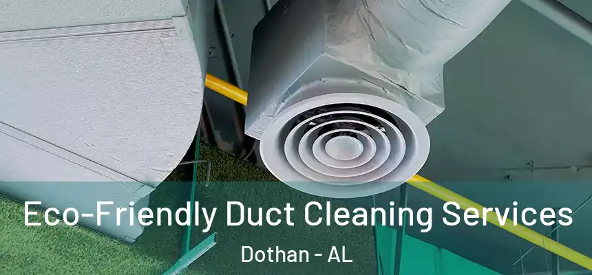 Eco-Friendly Duct Cleaning Services Dothan - AL