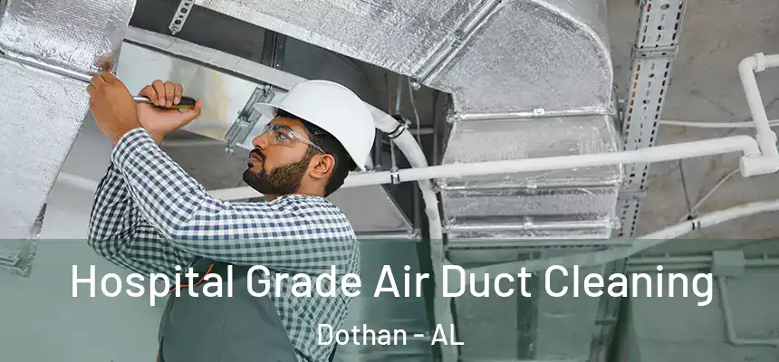Hospital Grade Air Duct Cleaning Dothan - AL