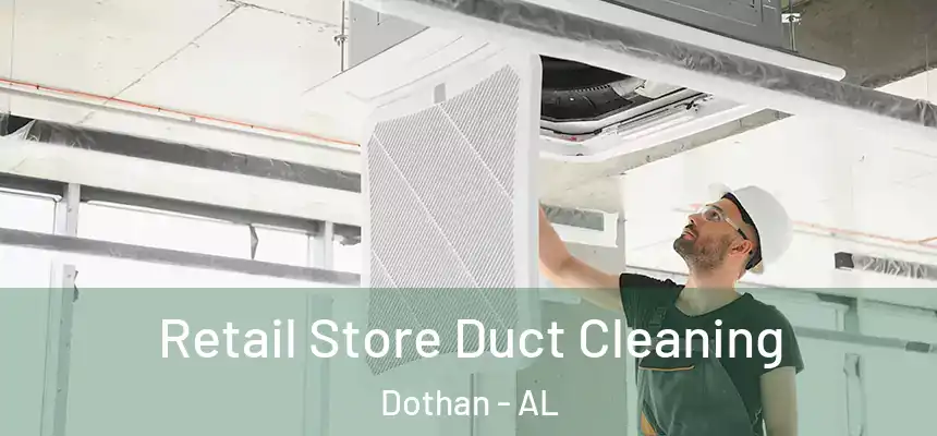 Retail Store Duct Cleaning Dothan - AL