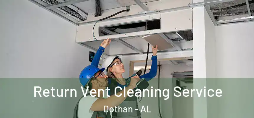 Return Vent Cleaning Service Dothan - AL