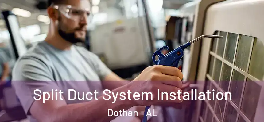 Split Duct System Installation Dothan - AL