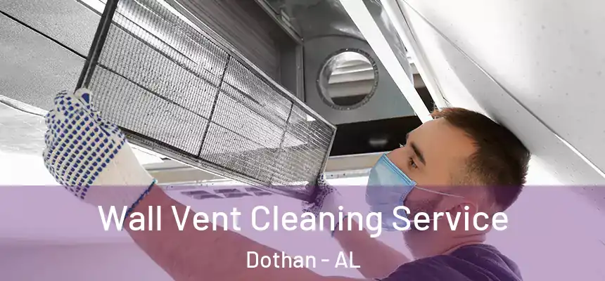 Wall Vent Cleaning Service Dothan - AL